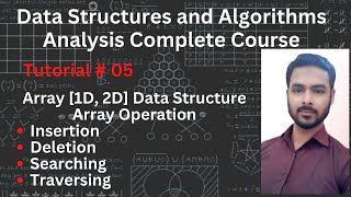Tutorial 05: Array 1D 2D Data Structure | Operation in array insertion deletion searching traversing