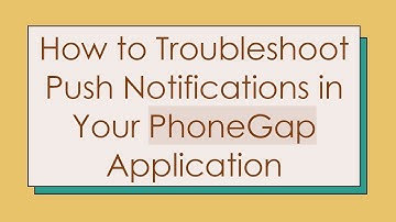 How to Troubleshoot Push Notifications in Your PhoneGap Application
