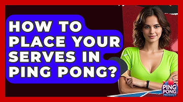 How To Place Your Serves In Ping Pong? - Ping Pong Prodigy