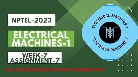 NPTEL 2023||ELECTRICAL MACHINE-1||WEEK-7;ASSIGNMENT-7||FULL DETAILED SOLUTION WITH ANSWER-KEY||