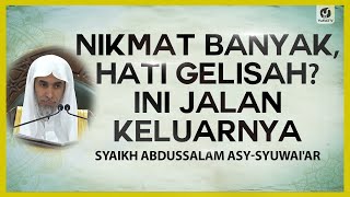 Nikmat Banyak, Hati Gelisah? Ini Jalan Keluarnya - Syaikh Abdussalam Asy-Syuwai'ar