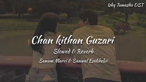 Chan Kithan Guzari Aye Raat Ve | Ishq Tamasha OST || Sanam Marvi & Sanwal Esakhelvi || Slowed