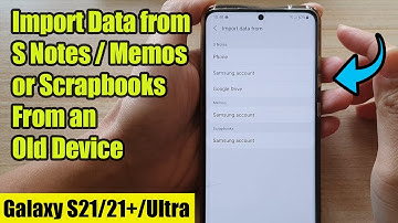 Galaxy S21/Ultra/Plus: How to Import Data from S Notes / Memos or Scrapbooks From an Old Device