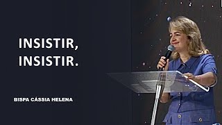 Insistir, insistir- Bispa Cássia Helena