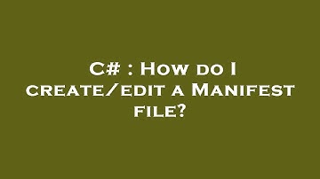 C# : How do I create/edit a Manifest file?