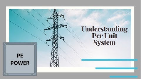 PE Power | Understanding Per Unit System