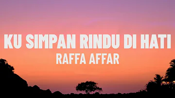 Raffa Affar - Ku Simpan Rindu Di Hati (Lirik/Lagu)