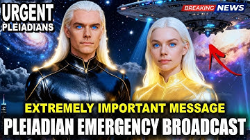 FOR IMMEDIATE PLANETARY BROADCAST! PLEIADIAN EXTREMELY IMPORTANT MESSAGE! (46)
