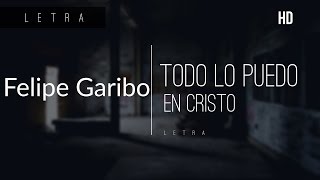 Video thumbnail of "Felipe Garibo — Todo lo puedo en Cristo. || Letra."