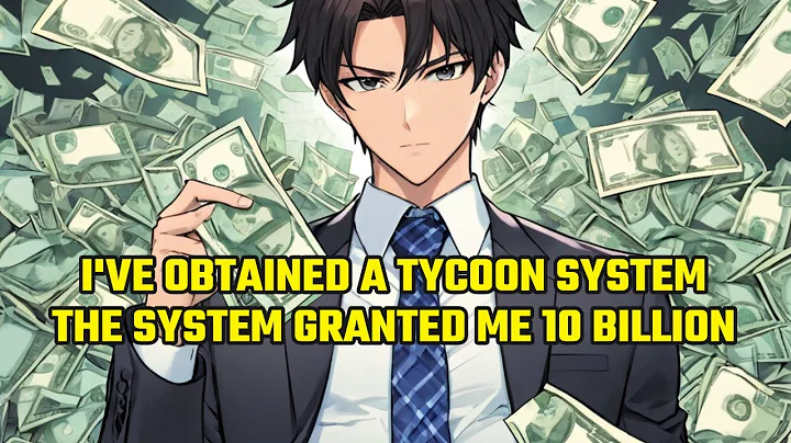 I've Obtained a Tycoon System: The System Granted me 10 Billion - DayDayNews