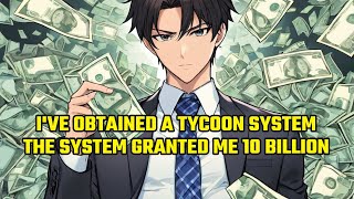 I've Obtained a Tycoon System: The System Granted me 10 Billion screenshot 3