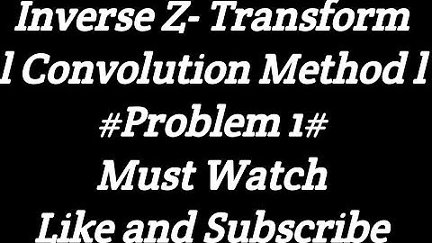 I Inverse Z-Transform I Convolution Method I Problem 1 I