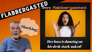 Have You Ever Been So Shocked Or Surprised as to be Flabbergasted?