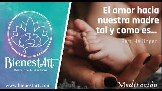 El amor hacia nuestra madre tal como es...  (Meditación de Bert Hellinger)