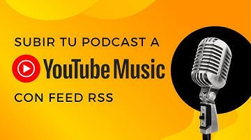 🎙️ Cómo SUBIR PODCAST a YOUTUBE MUSIC con Feed RSS