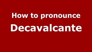 How to pronounce Decavalcante (Italian/Italy) - PronounceNames.com