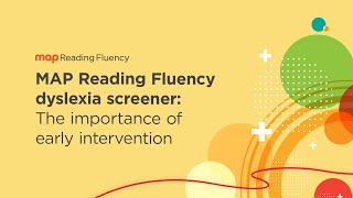 MAP Reading Fluency dyslexia screener: The importance of early intervention