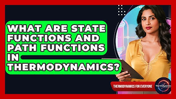 What Are State Functions And Path Functions In Thermodynamics? - Thermodynamics For Everyone