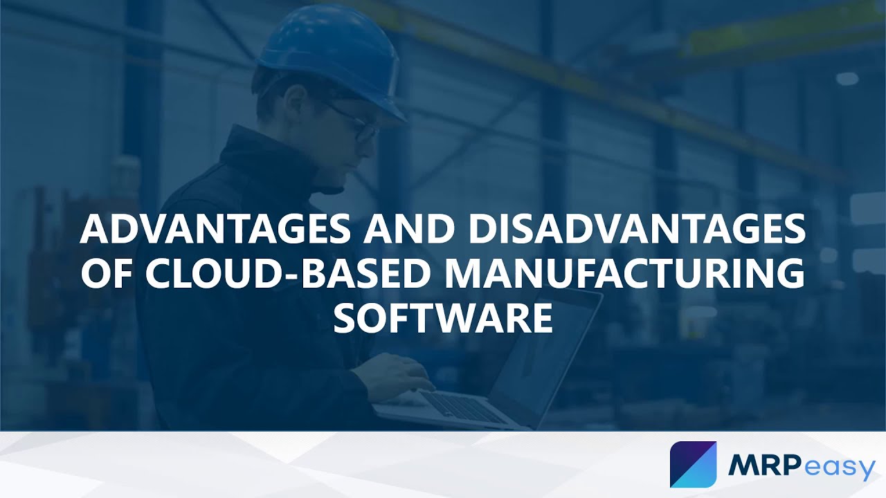 Advantages and Disadvantages of Cloud Based Manufacturing Software