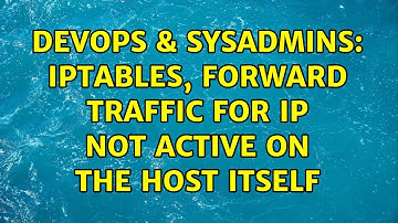 DevOps & SysAdmins: iptables, forward traffic for ip not active on the host itself