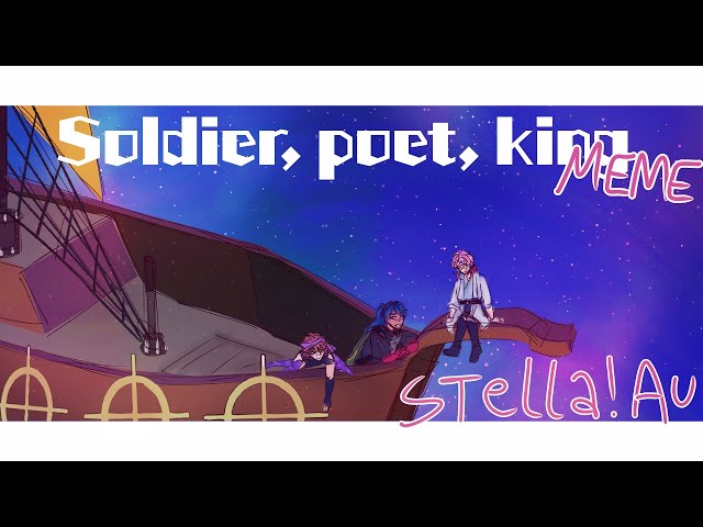 • Soldier, Poet, King [MEME - Fling Posse STELLA!AU] class=