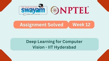 Deep Learning for Computer Vision Week 12 || NPTEL ANSWERS || MYSWAYAM #nptel #nptel2025 #myswayam