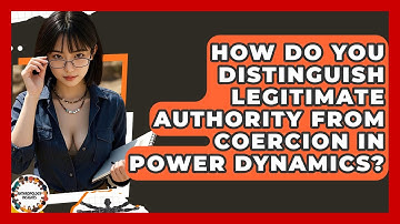 How Do You Distinguish Legitimate Authority From Coercion In Power Dynamics? - Anthropology Insights