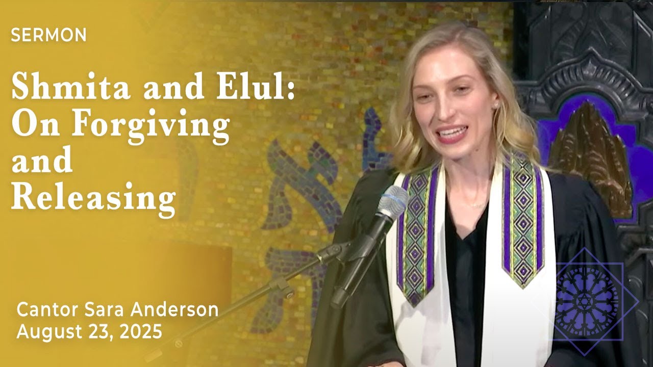 Shmita and Elul: On Forgiving and Releasing | Cantor Sara Anderson | August 23, 2025