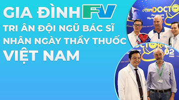 BỆNH VIỆN FV TRI ÂN BÁC SĨ NHÂN NGÀY THẦY THUỐC VIỆT NAM