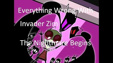 Everything Wrong With: Invader Zim The Nightmare Begins