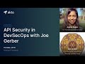 Webinar: API Security in DevSecOps with Joe Gerber