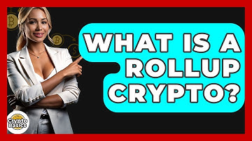 What Is A Rollup Crypto? - CryptoBasics360.com