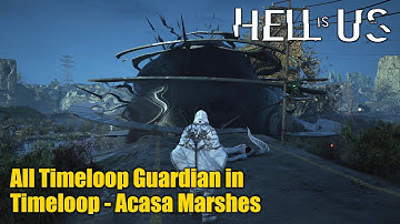 Hell is Us • All Timeloop Guardian in Timeloop - Acasa Marshes Location Guide