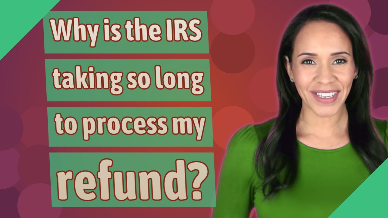Why is the IRS taking so long to process my refund? YouTube