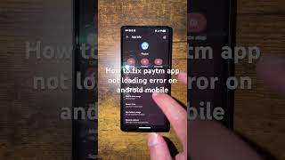 How to fix paytm app not loading error on android mobile