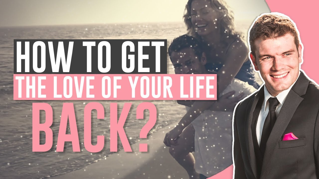 How To Get The Love Of Your Life Back