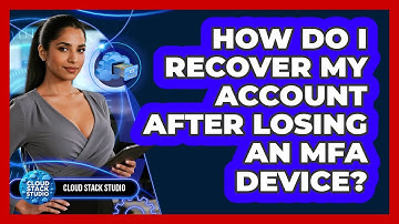 How Do I Recover My Account After Losing An MFA Device? - Cloud Stack Studio