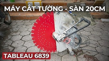 Anh Em Thợ Chuyên Cắt Tường Hoặc Cắt Sàn 20cm Thì Không Thể Bỏ Qua Dòng Máy Này | TABLEAU 6839