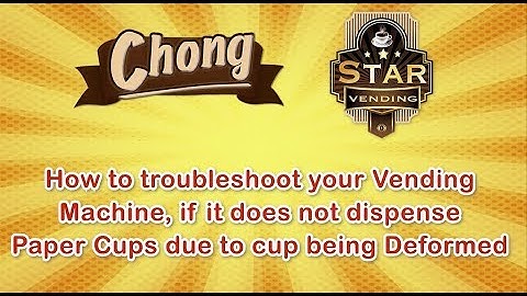 How to troubleshoot your Vending Machine, if paper cup does not dispense due to paper cup Deformed
