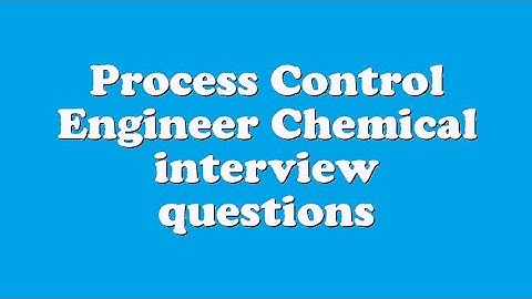 Process Control Engineer Chemical interview questions