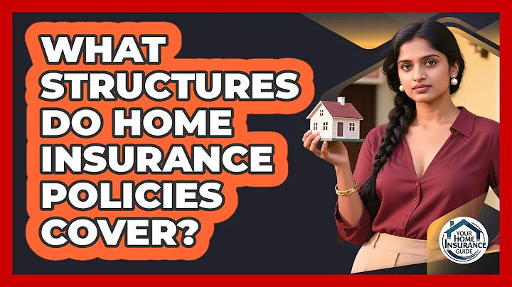 What Structures Do Home Insurance Policies Cover?