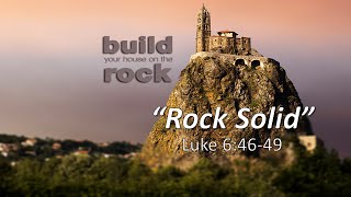 Solid Rock - Luke 6:46-49