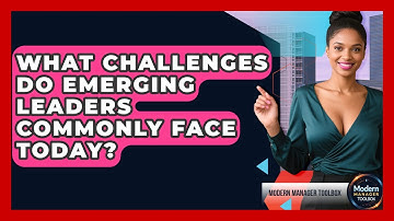 What Challenges Do Emerging Leaders Commonly Face Today? | Modern Manager Toolbox News