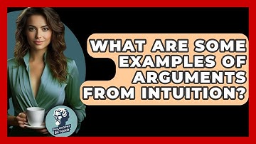 What Are Some Examples Of Arguments From Intuition? - Philosophy Beyond