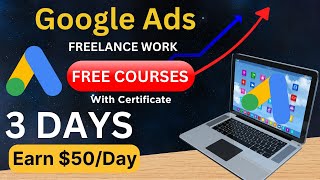 Make $50 | Day With Google Ads | Best Freelance Work | Learn For FREE in Just 3 Days 2024