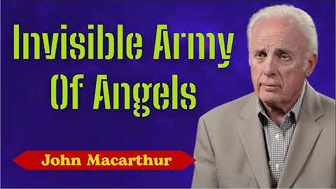 Invisible Army Of Angels with John MacArthur