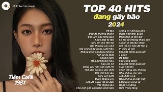 TOP 40 HIT NHẠC TRẺ TRIỆU VIEW ĐÃ TỪNG GÂY BÃO TRÊN KHẮP CÁC BXH ÂM NHẠC VIỆT NAM 2024