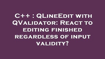 C++ : QLineEdit with QValidator: React to editing finished regardless of input validity?