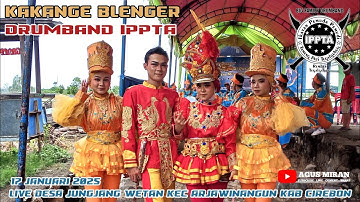 KAKANGE BLENGER DRUMBAND IPPTA LIVE DESA JUNGJANG WETAN KEC ARJAWINANGUN KAB CIREBON 17 JANUARI 2025