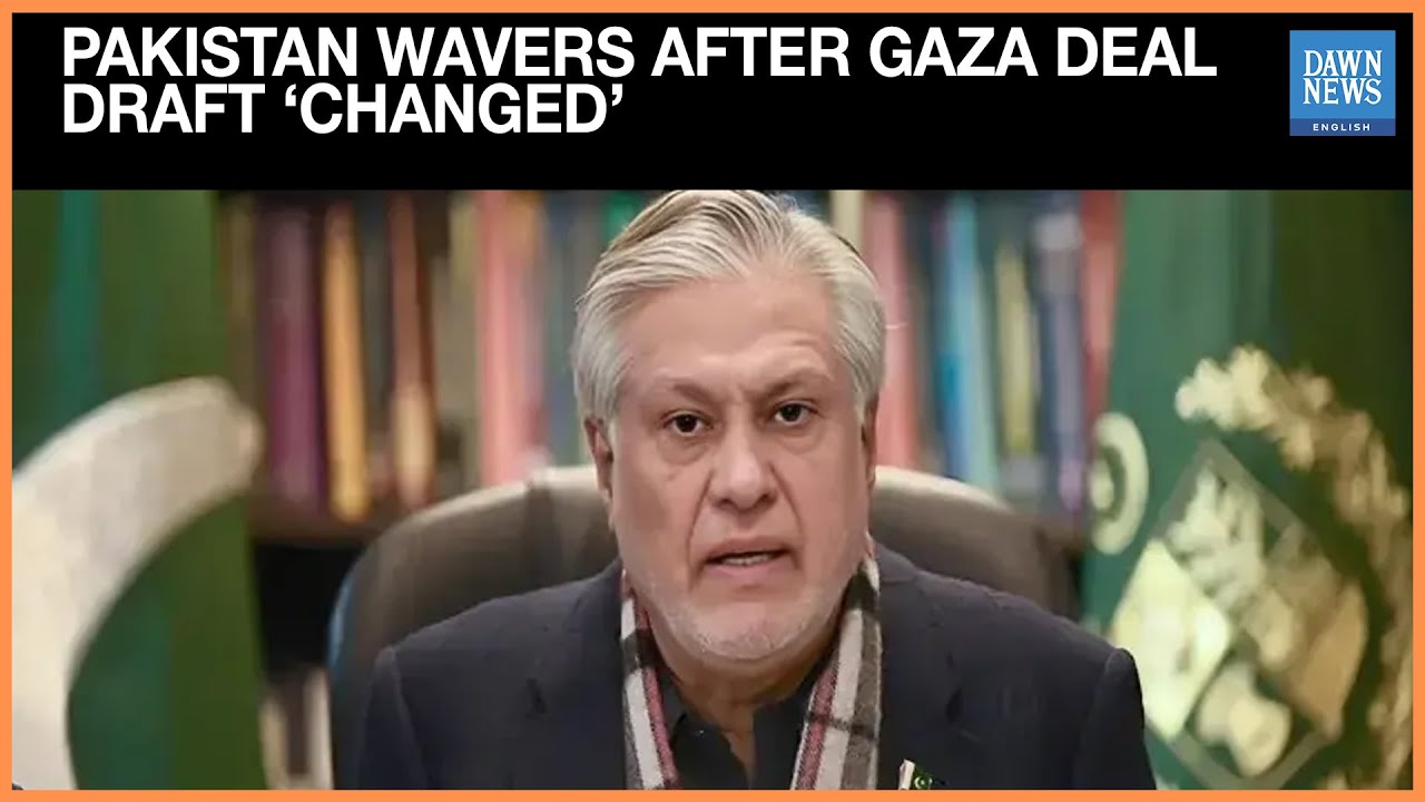 Pakistan wavers after Gaza deal draft ‘changed’